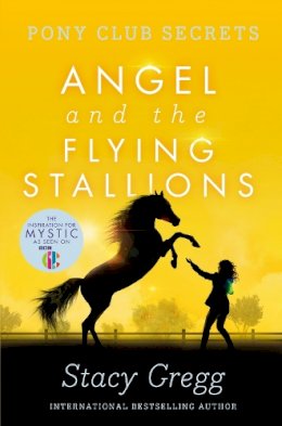 Stacy Gregg - Angel and the Flying Stallions (Pony Club Secrets, Book 10) - 9780007299300 - KKD0006730