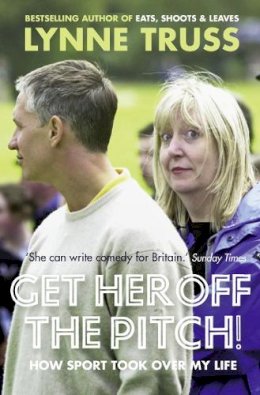 Lynne Truss - Get Her Off the Pitch!: How Sport Took Over My Life - 9780007305759 - KIN0008081