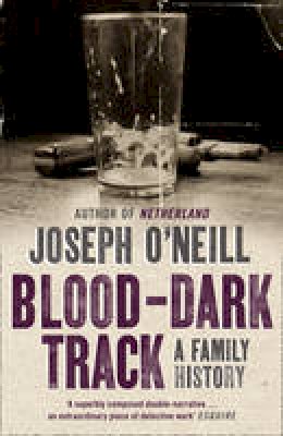 Joseph O'neill - Blood-Dark Track: A Family History - 9780007309252 - V9780007309252