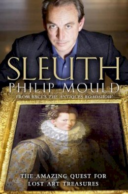 Philip Mould - Sleuth: The Amazing Quest for Lost Art Treasures - 9780007319152 - V9780007319152