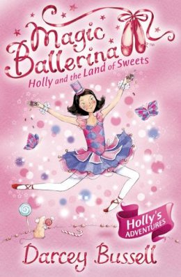 Darcey Bussell - Holly and the Land of Sweets (Magic Ballerina, Book 18) - 9780007323241 - V9780007323241