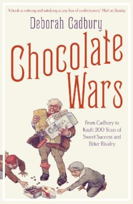 Deborah Cadbury - Chocolate Wars: From Cadbury to Kraft: 200 years of Sweet Success and Bitter Rivalry - 9780007325573 - 9780007325573