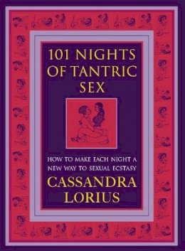 Cassandra Lorius - 101 Nights of Tantric Sex: How to Make Each Night a New Way to Sexual Ecstasy - 9780007332434 - V9780007332434