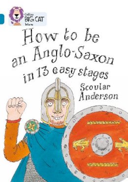 Scoular Anderson - How to be an Anglo Saxon: Band 13/Topaz (Collins Big Cat) - 9780007336296 - V9780007336296