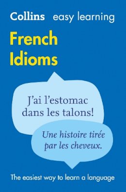 Collins Dictionaries - Easy Learning French Idioms: Trusted support for learning (Collins Easy Learning) - 9780007337354 - V9780007337354