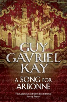 Guy Gavriel Kay - A Song for Arbonne - 9780007342051 - V9780007342051