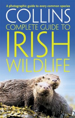 Paul Sterry - Collins Complete Irish Wildlife: Introduction by Derek Mooney (Collins Complete Guide) - 9780007349517 - V9780007349517