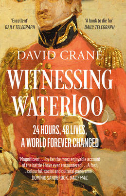 David Crane - Witnessing Waterloo: 24 Hours, 48 Lives, A World Forever Changed - 9780007358380 - 9780007358380