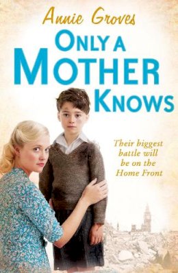 Annie Groves - Only a Mother Knows - 9780007361571 - KOC0015446