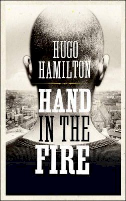 Hugo Hamilton - Hand in the Fire - 9780007365562 - KSG0026981