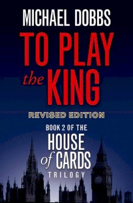 Michael Dobbs - To Play the King (House of Cards Trilogy, Book 2) - 9780007385171 - V9780007385171