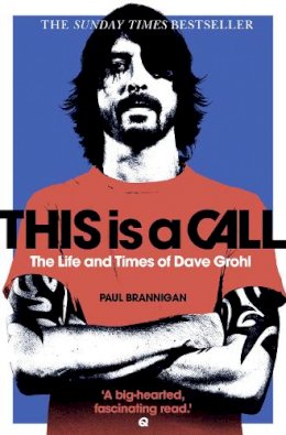 Paul Brannigan - This Is a Call: The Life and Times of Dave Grohl - 9780007391233 - KEX0270440