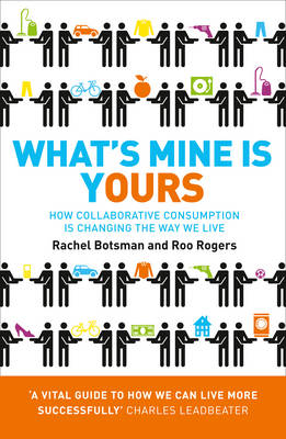 Rachel Botsman - What´s Mine Is Yours: How Collaborative Consumption is Changing the Way We Live - 9780007395910 - KKD0002039