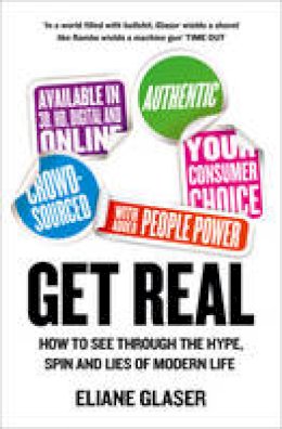Eliane Glaser - Get Real: How to See Through the Hype, Spin and Lies of Modern Life - 9780007416820 - KCG0000942