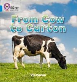 Vic Parker - From Cow to Carton: Band 04/Blue (Collins Big Cat Phonics) - 9780007422098 - V9780007422098