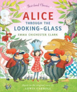 Emma Chichester Clark - Alice Through the Looking Glass (Best-loved Classics) - 9780007425082 - V9780007425082