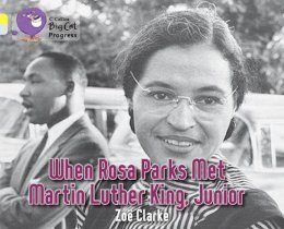 Zoe Clarke - When Rosa Parks met Martin Luther King Junior: Band 03 Yellow/Band 17 Diamond (Collins Big Cat Progress) - 9780007428786 - V9780007428786
