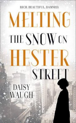 Daisy Waugh - Melting the Snow on Hester Street - 9780007431748 - 9780007431748