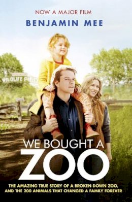 Benjamin Mee - We Bought a Zoo (Film Tie-in): The amazing true story of a broken-down zoo, and the 200 animals that changed a family forever - 9780007431823 - V9780007431823