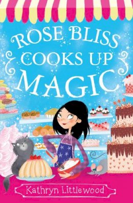 Kathryn Littlewood - Rose Bliss Cooks up Magic (The Bliss Bakery Trilogy, Book 3) - 9780007451784 - V9780007451784