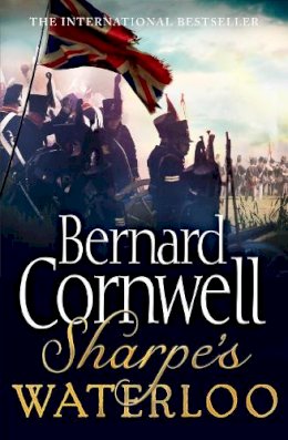 Bernard Cornwell - Sharpe’s Waterloo: The Waterloo Campaign, 15–18 June, 1815 (The Sharpe Series, Book 20) - 9780007452903 - V9780007452903