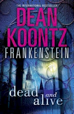 Dean Koontz - Dead and Alive (Dean Koontz’s Frankenstein, Book 3) - 9780007453016 - V9780007453016