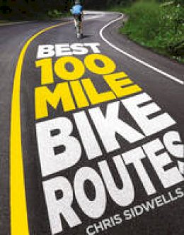 Chris Sidwells - Best 100-mile Bike Routes - 9780007465217 - KRA0001976