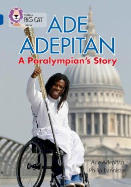 Ade Adepitan - Ade Adepitan: A Paralympian’s Story: Band 16/Sapphire (Collins Big Cat) - 9780007465484 - V9780007465484