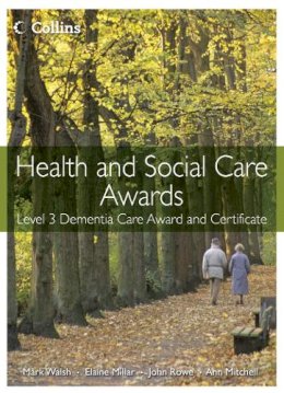 Mark Walsh - Health and Social Care Awards – Health and Social Care: Level 3 Dementia Care Award and Certificate - 9780007468720 - V9780007468720
