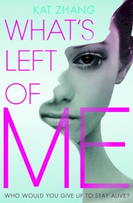 Kat Zhang - What’s Left of Me (The Hybrid Chronicles, Book 1) - 9780007476817 - 9780007476817