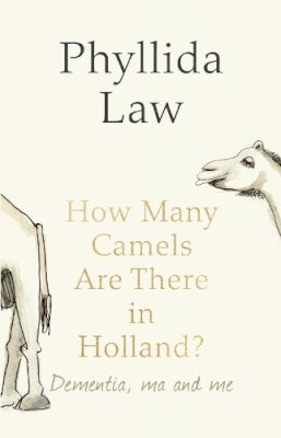 Phyllida Law - How Many Camels Are There in Holland?: Dementia, Ma and Me - 9780007485864 - KSG0013331