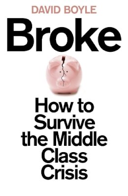 David Boyle - Broke: How to Survive the Middle-Class Crisis - 9780007491056 - KSG0013259