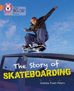 Andrew Peters - The Story of Skateboarding: Band 06 Orange/Band 12 Copper (Collins Big Cat Progress) - 9780007498352 - V9780007498352
