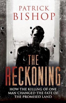 Patrick Bishop - The Reckoning: How the Killing of One Man Changed the Fate of the Promised Land - 9780007506170 - KRA0009818