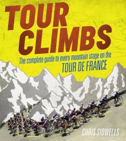 Chris Sidwells - Tour Climbs: The Complete Guide to Every Mountain Stage on the Tour de France - 9780007512300 - KRA0004053