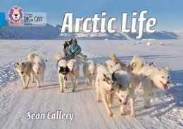 Sean Callery - Arctic Life: Band 04/Blue (Collins Big Cat) - 9780007512867 - V9780007512867