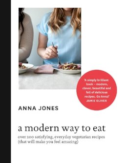 Anna Jones - A Modern Way to Eat: Over 200 satisfying, everyday vegetarian recipes (that will make you feel amazing) - 9780007516704 - V9780007516704