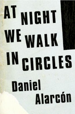 Daniel Alarcon - At Night We Walk in Circles - 9780007517398 - KSG0015517