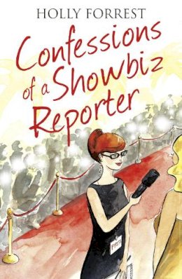 Forrest, Holly - Confessions of a Showbiz Reporter - 9780007517732 - 9780007517732