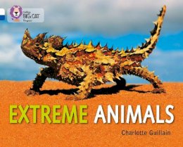 Charlotte Guillain - Extreme Animals: Band 10 White/Band 16 Sapphire (Collins Big Cat Progress) - 9780007519286 - V9780007519286