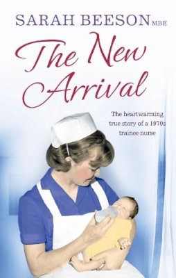 Sarah Beeson - The New Arrival: The Heartwarming True Story of a 1970s Trainee Nurse - 9780007520077 - KRA0009103