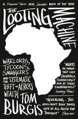 Tom Burgis - The Looting Machine: Warlords, Tycoons, Smugglers and the Systematic Theft of Africa´s Wealth - 9780007523108 - V9780007523108