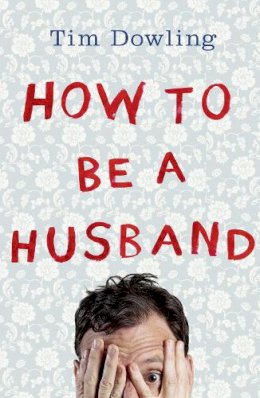 Tim Dowling - How to Be a Husband - 9780007527687 - V9780007527687