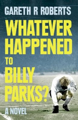 Gareth Roberts - Whatever Happened to Billy Parks - 9780007531516 - KTG0005882