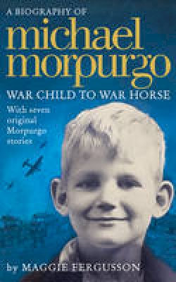 Maggie Fergusson - Michael Morpurgo: War Child to War Horse - 9780007531769 - V9780007531769