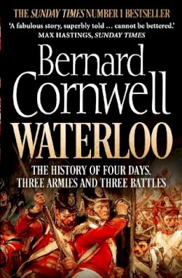 Bernard Cornwell - Waterloo: The History of Four Days, Three Armies and Three Battles - 9780007539406 - V9780007539406