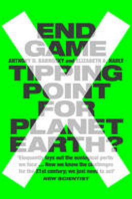 Barnosky, Professor Anthony, Hadly, Professor Elizabeth - End Game: Tipping Point for Planet Earth? - 9780007548170 - V9780007548170