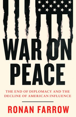 Ronan Farrow - War on Peace: The End of Diplomacy and the Decline of American Influence - 9780007575626 - 9780007575626