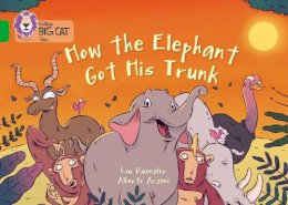 Lou Kuenzler - How the Elephant Got His Trunk: Green/Band 05 (Collins Big Cat) - 9780007591015 - V9780007591015