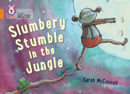 Sarah Mcconnell - Slumbery Stumble in the Jungle (Collins Big Cat) - 9780007591053 - V9780007591053